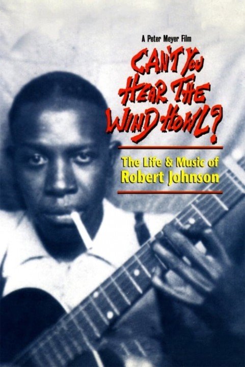 Can't You Hear the Wind Howl? The Life & Music of Robert Johnson poster