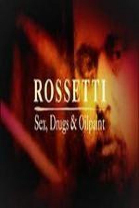 Rossetti: Sex, Drugs and Oil Paint poster