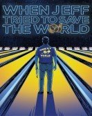 When Jeff Tried to Save The World (2018) Free Download