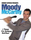 Moody McCarthy: I Think I'm Getting Dumber (2006) poster