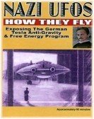 Nazi Ufos: How They Fly - Exposing the German Tesla Anti-Gravity & Free Energy Program (2004) Free Download