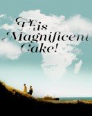 This Magnificent Cake! (2018) Free Download