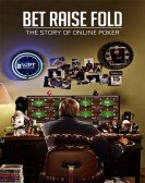 Bet Raise Fold: The Story of Online Poker poster