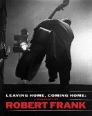 Leaving Home, Coming Home: A Portrait of Robert Frank poster
