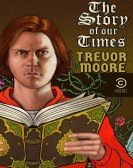 Trevor Moore: The Story of Our Times Free Download