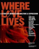 Where Love Lives: A Story of Dancefloor Culture & Expression Free Download